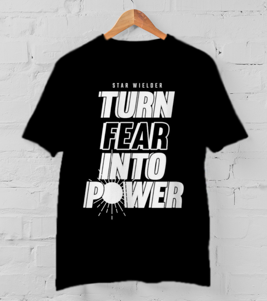 Star Wielder Turn Fear Into Power Motivation Empowerment Lighting T-Shirt