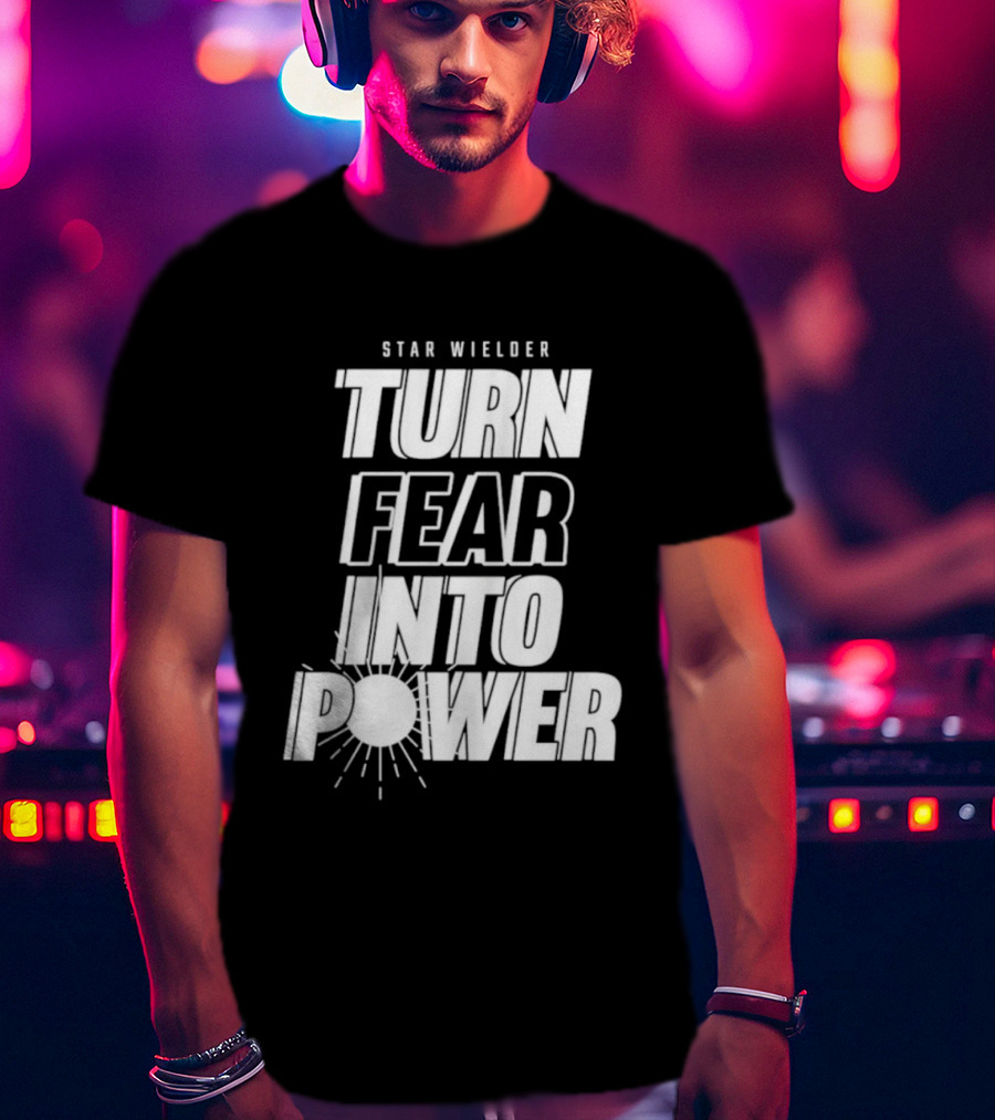 Star Wielder Turn Fear Into Power Motivation Empowerment Lighting T-Shirt