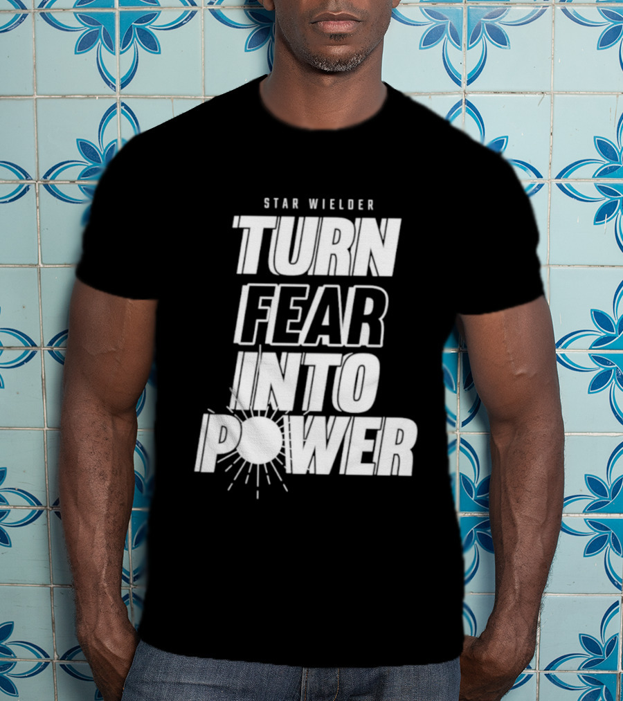 Star Wielder Turn Fear Into Power Motivation Empowerment Lighting T-Shirt