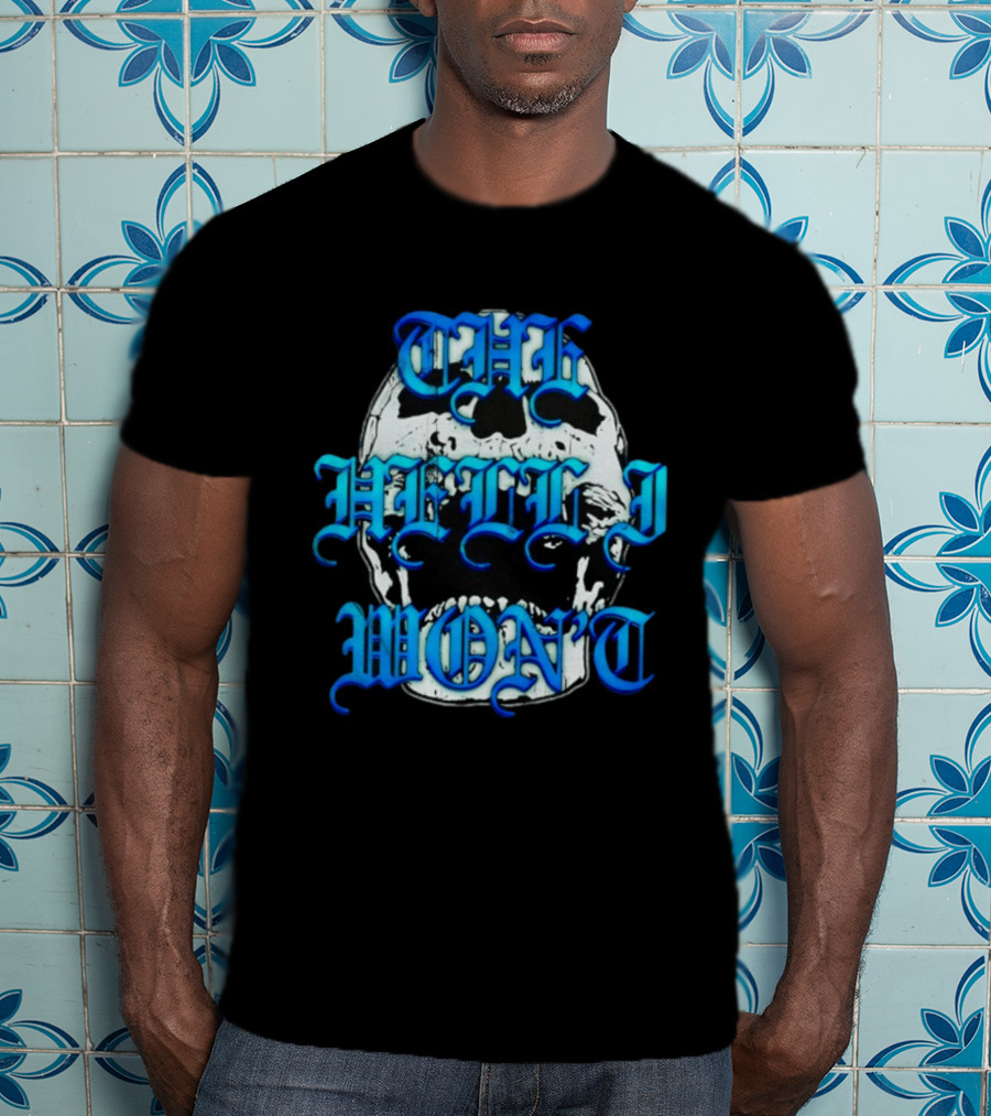 The Hell I Won't Skull Gothic Edgy T-Shirt