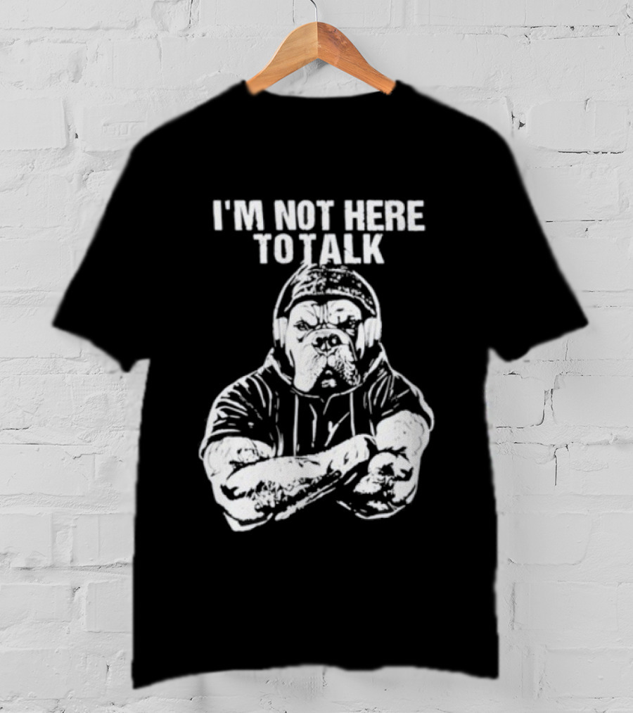 Trevor Rogers Bulldog I'm Not Here To Talk Mood T-Shirt