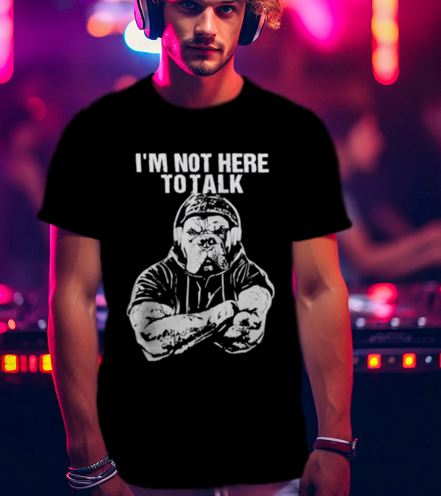 Trevor Rogers Bulldog I'm Not Here To Talk Mood T-Shirt