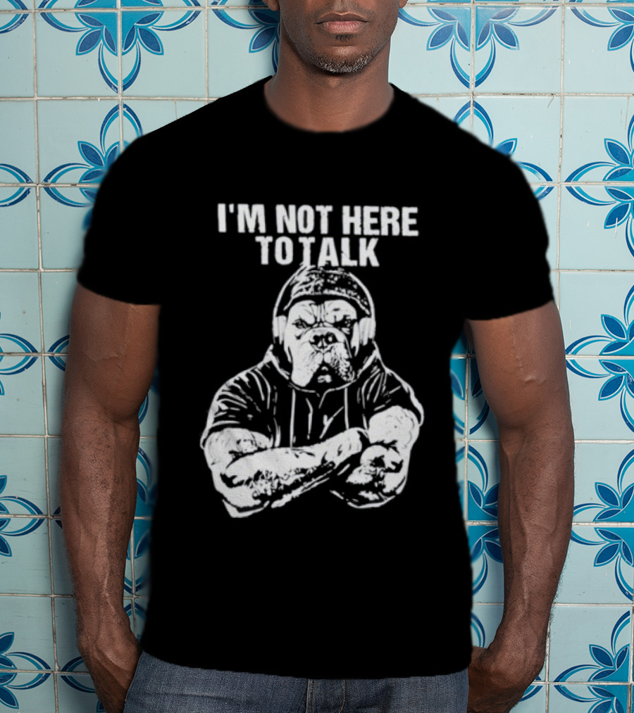 Trevor Rogers Bulldog I'm Not Here To Talk Mood T-Shirt