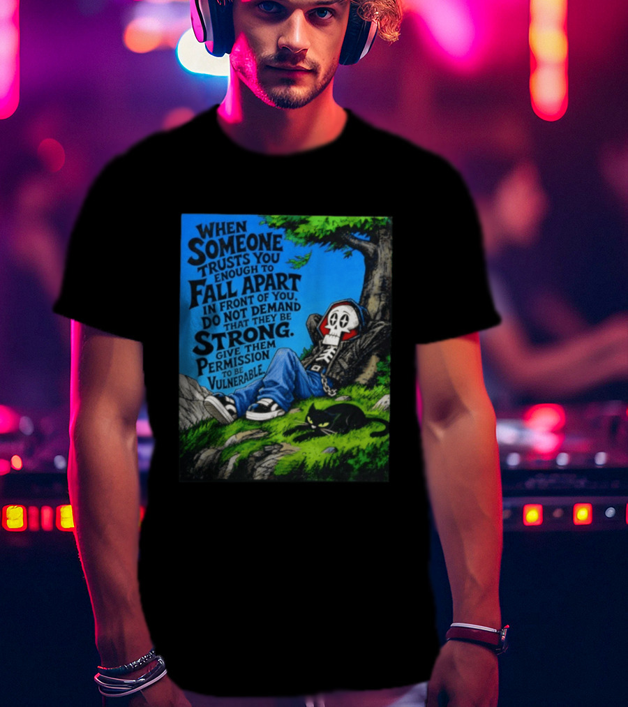 When Someone Trusts You Enough To Fall Apart Do Not Demand They Be Strong Give Them Permission To Be Vulnerable Skater Skeleton Tree Scene T-Shirt