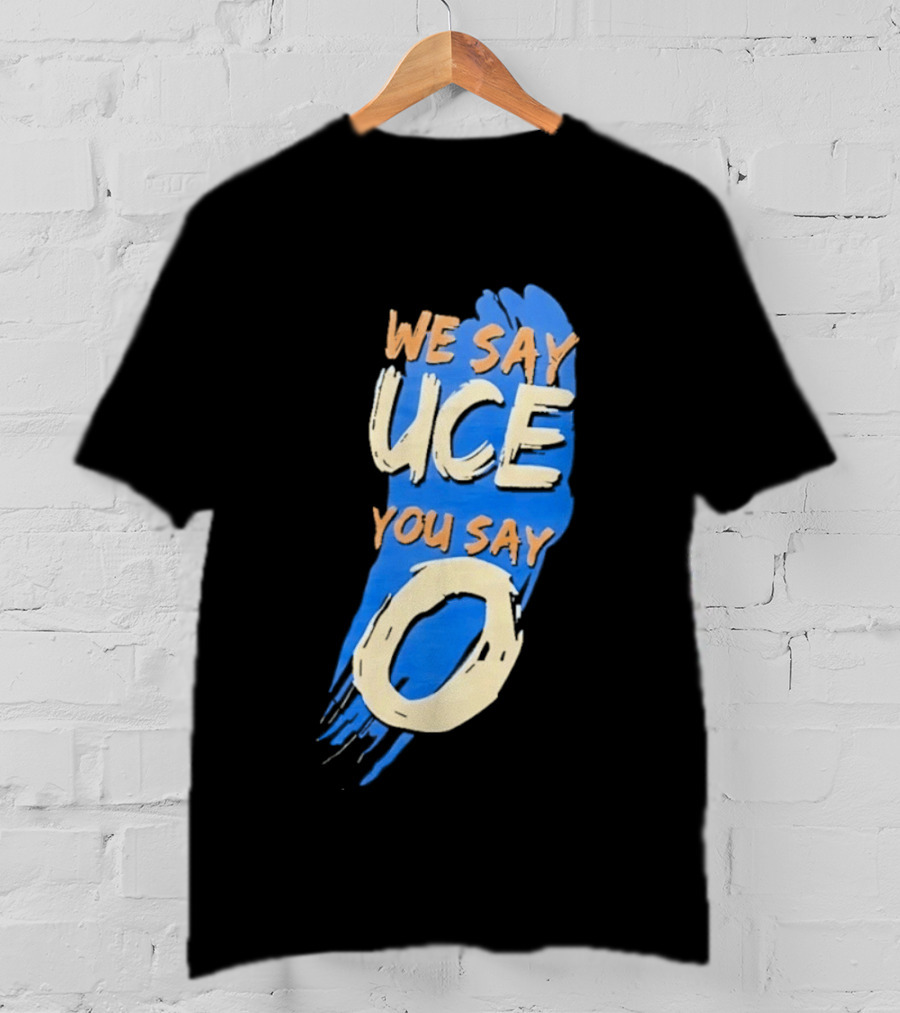 We Say Uce You Say O The Usos Uce O Catchphrase T-Shirt