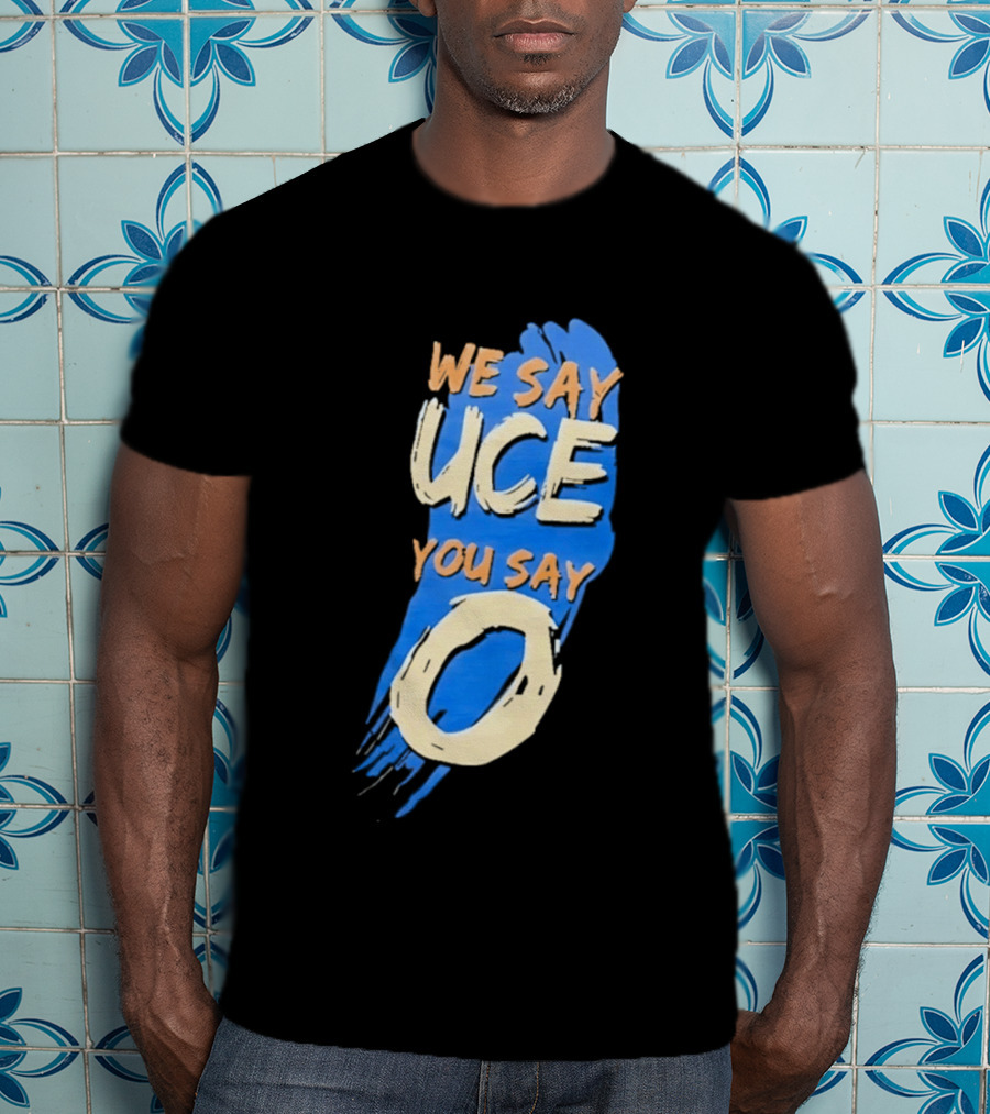 We Say Uce You Say O The Usos Uce O Catchphrase T-Shirt