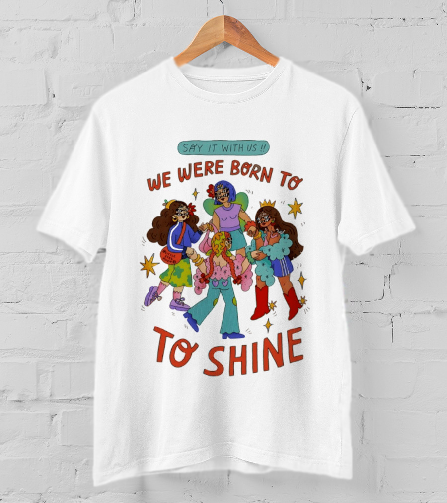 Say It With Us We Were Born To Shine Colorful Characters And Stars T-Shirt
