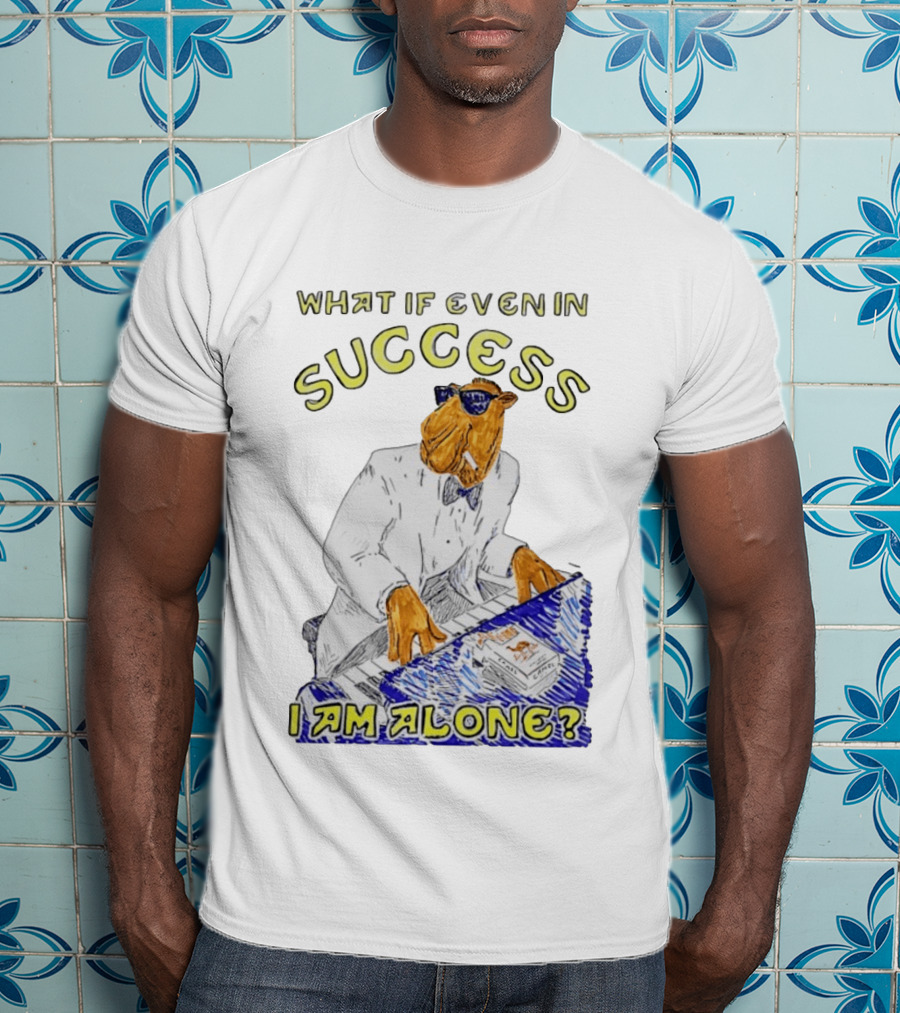 What If Even In Success I Am Alone Cool Camel Playing Piano T-Shirt