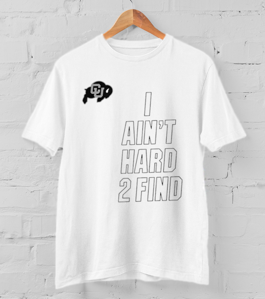Colorado Buffaloes I Ain't Hard 2 Find Buffs T-Shirt