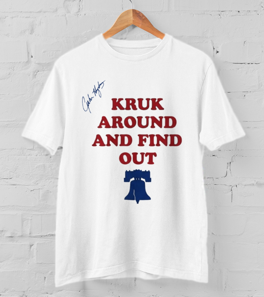 Kruk Around And Find Out Liberty Bell Sports Fan Gear T-Shirt