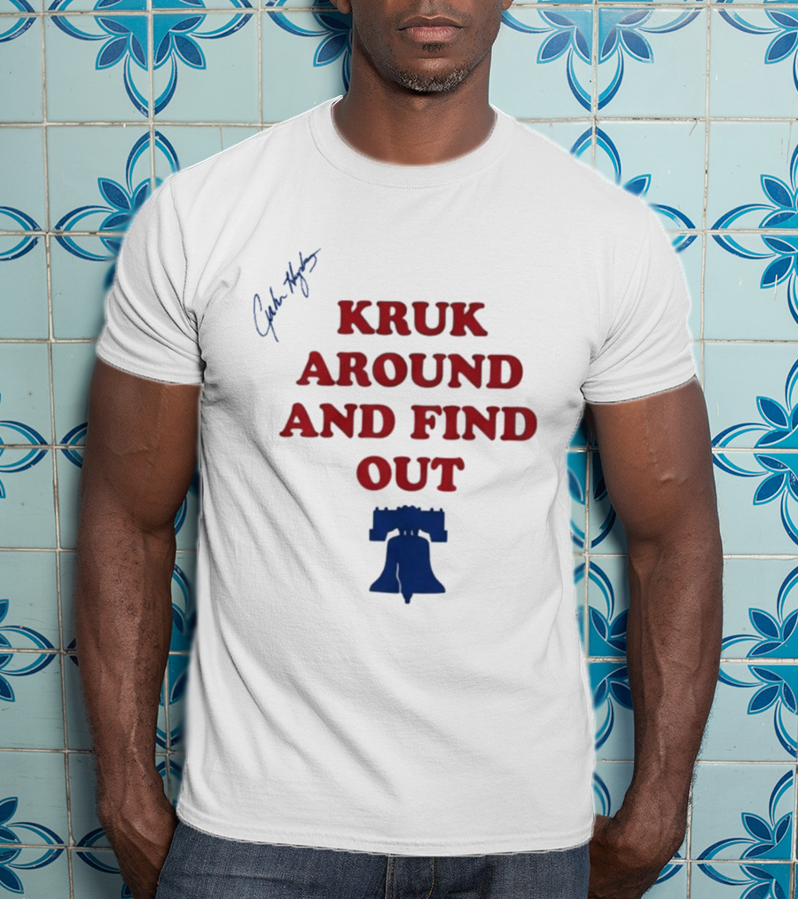 Kruk Around And Find Out Liberty Bell Sports Fan Gear T-Shirt