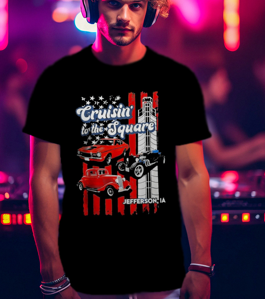 Cruisin To The Square Jefferson IA Classic Cars And American Flags T-Shirt