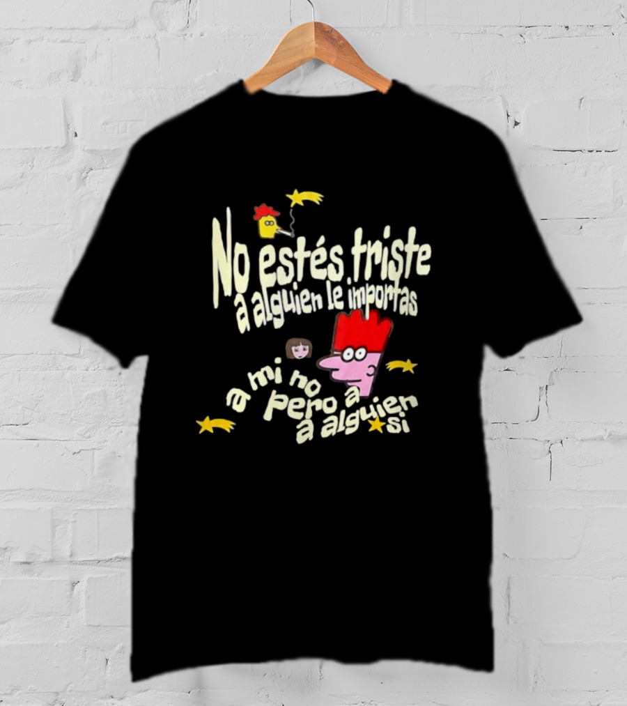 No Estés Triste A Alguien Le Importas Tropical Death A Mí No Pero A Alguien Sí T-Shirt