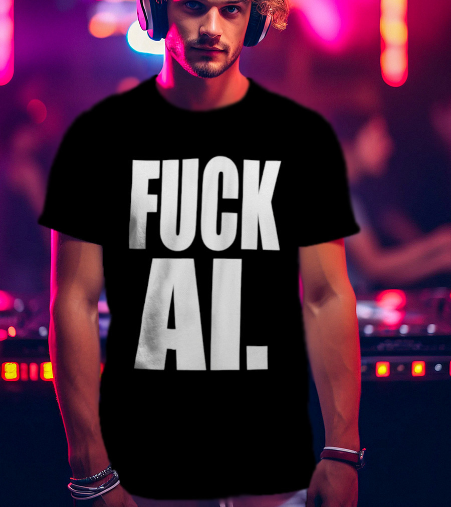 Fuck AI Anti AI Technology Artificial Intelligence Protest T-Shirt