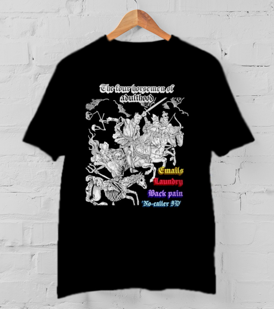 The Four Horsemen Of Adulthood Emails Laundry Back Pain No Caller ID T-Shirt