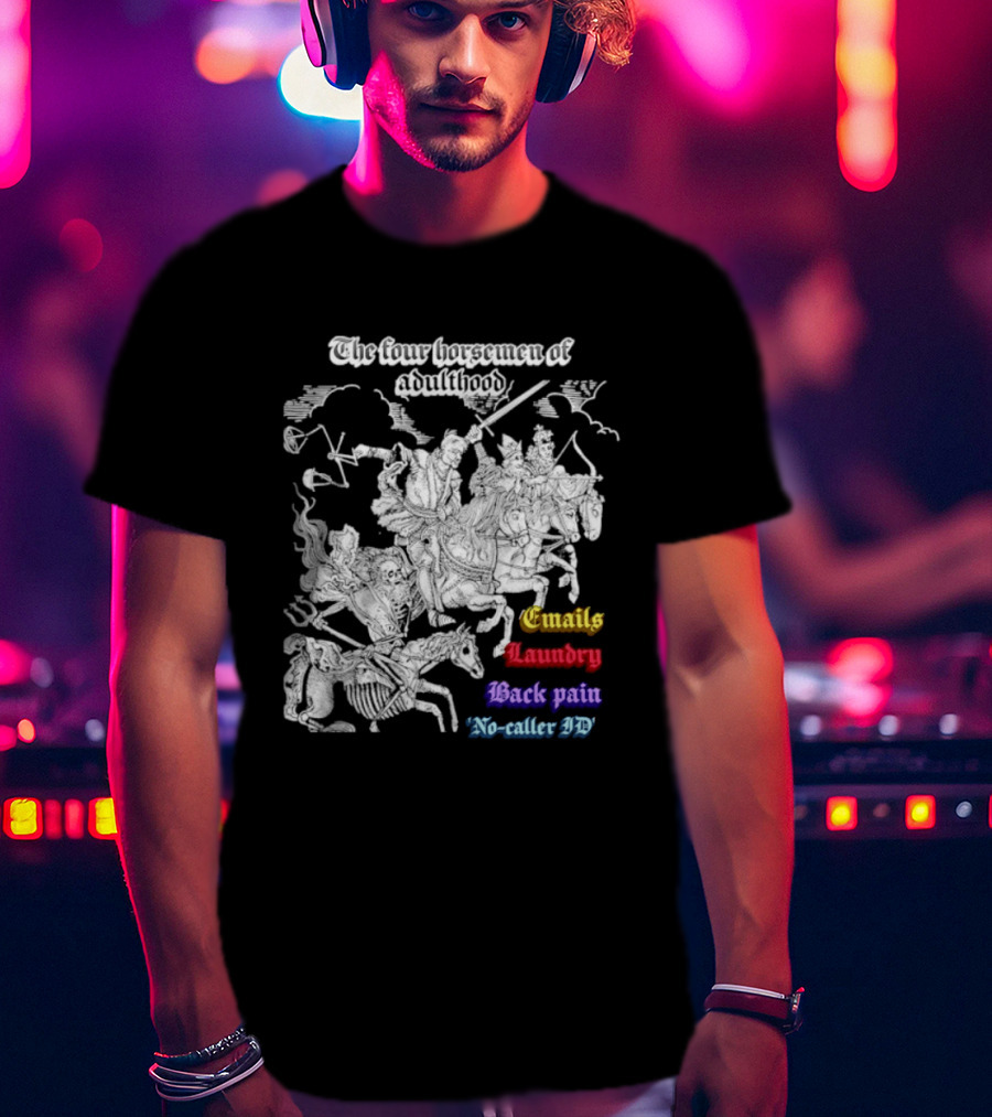The Four Horsemen Of Adulthood Emails Laundry Back Pain No Caller ID T-Shirt