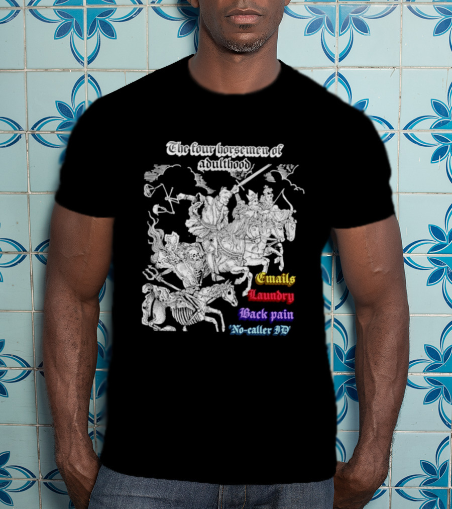 The Four Horsemen Of Adulthood Emails Laundry Back Pain No Caller ID T-Shirt