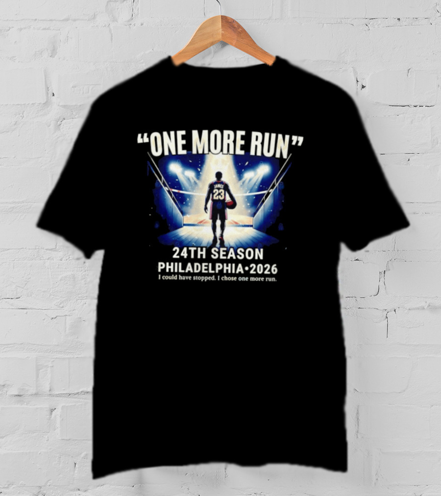 LeBron James One More Run 24th Season Philadelphia 2026 T-Shirt