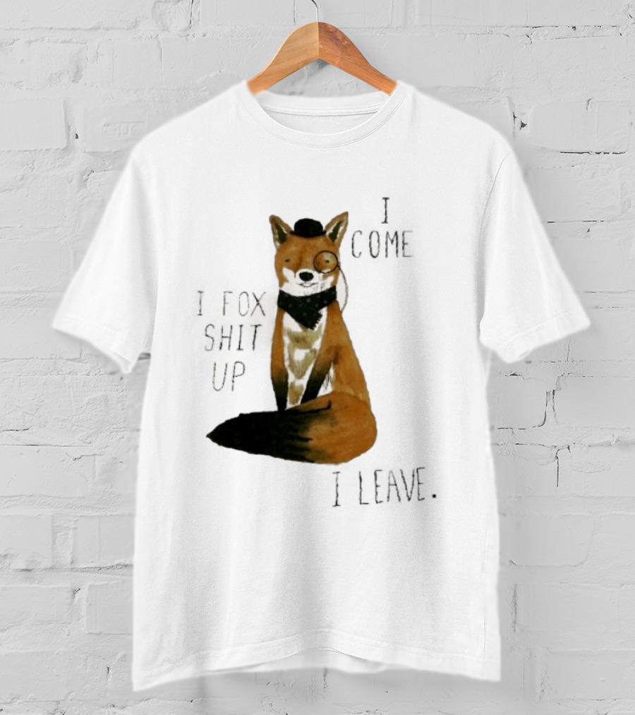 I Come I Fox Shit Up I Leave Dapper Fox Monocle And Bow Tie T-Shirt