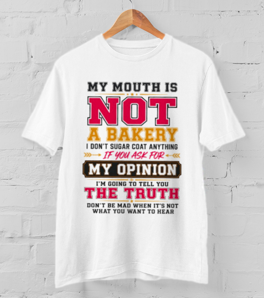 My Mouth Is Not A Bakery I Don’t Sugar Coat Anything Truth T-Shirt