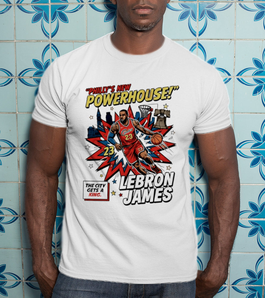 Philly's New Powerhouse LeBron James 23 The City Gets A King T-Shirt