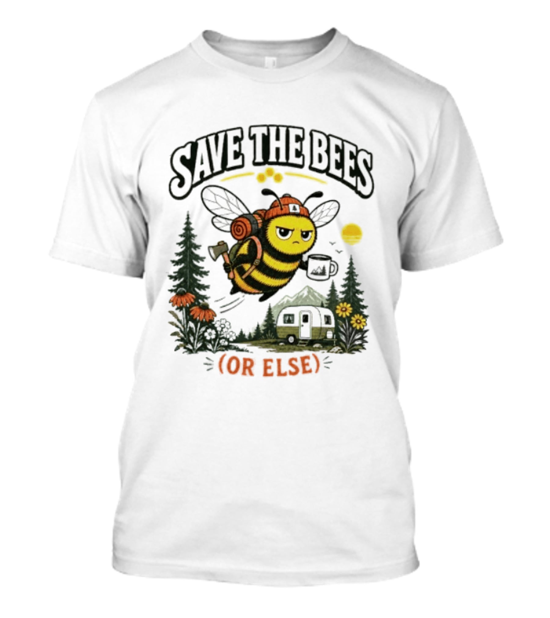 Save the Bees or Else Camping Bee Nature Mo...T-Shirt Save the Bees or Else Camping Bee Nature Mo...T-Shirt