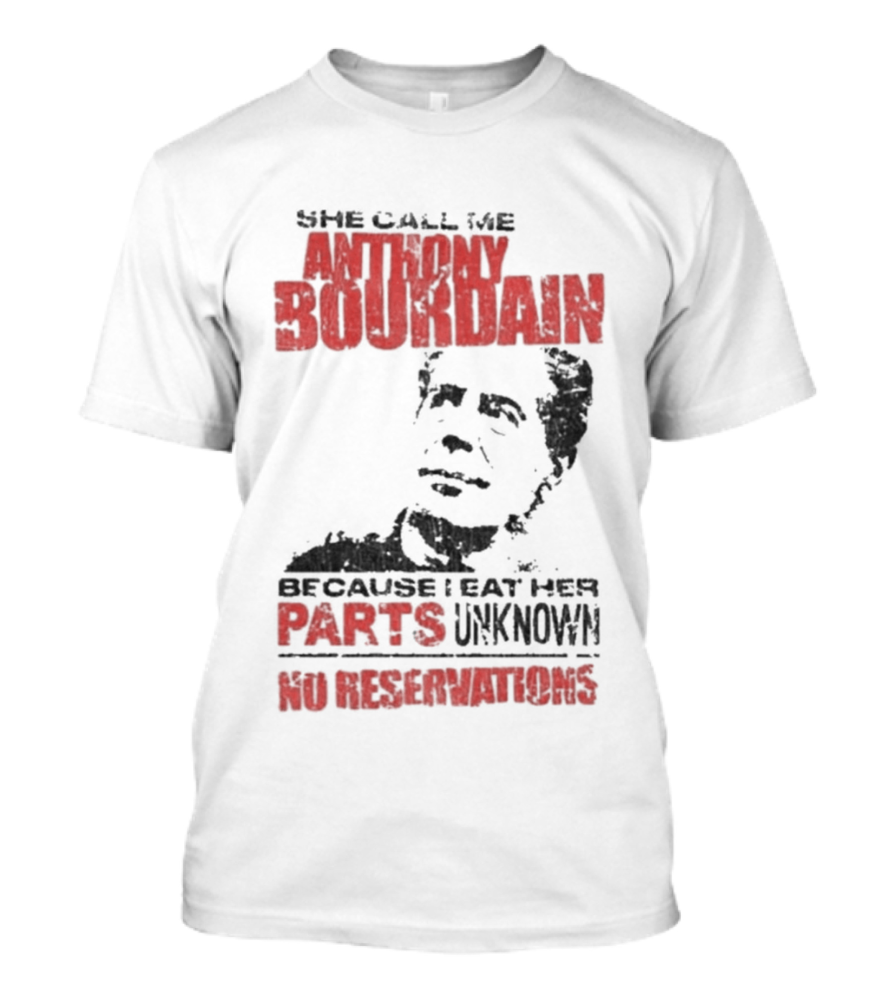 She Call Me Anthony Bourdain Parts Unknown ...T-Shirt 