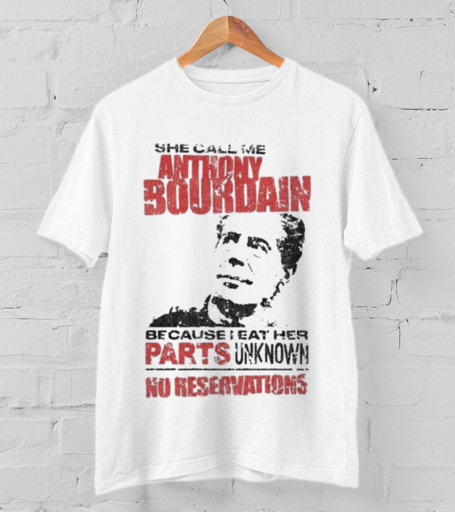 She Call Me Anthony Bourdain Parts Unknown No Reservations Distressed T-Shirt
