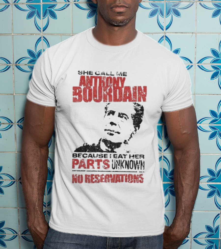 She Call Me Anthony Bourdain Parts Unknown No Reservations Distressed T-Shirt