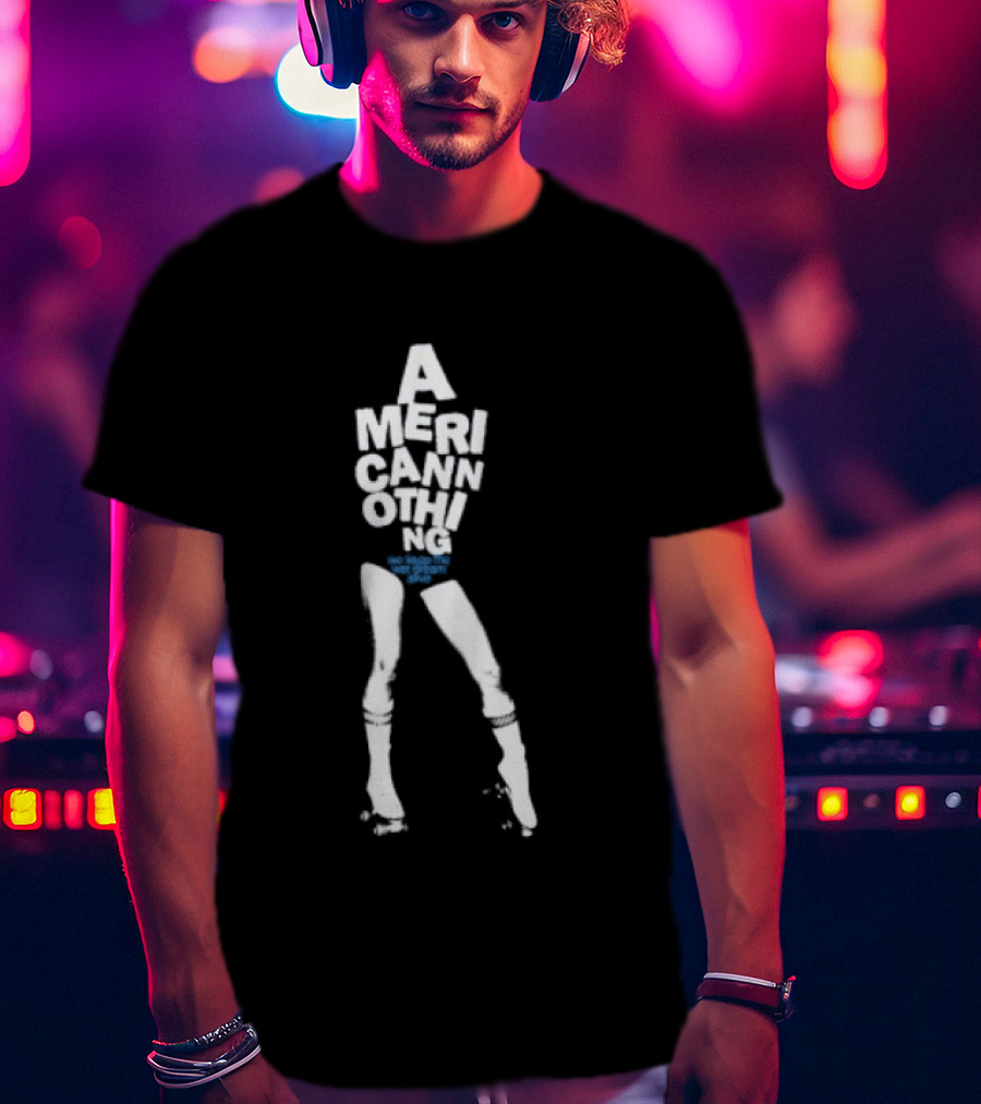 American Nothing We Keep The Wet Dream Alive Retro Style Text With Legs T-Shirt