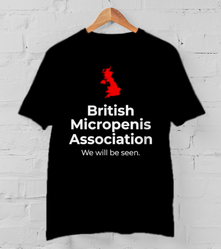 British Micropenis Association We Will Be Seen Map Of United Kingdom T-Shirt