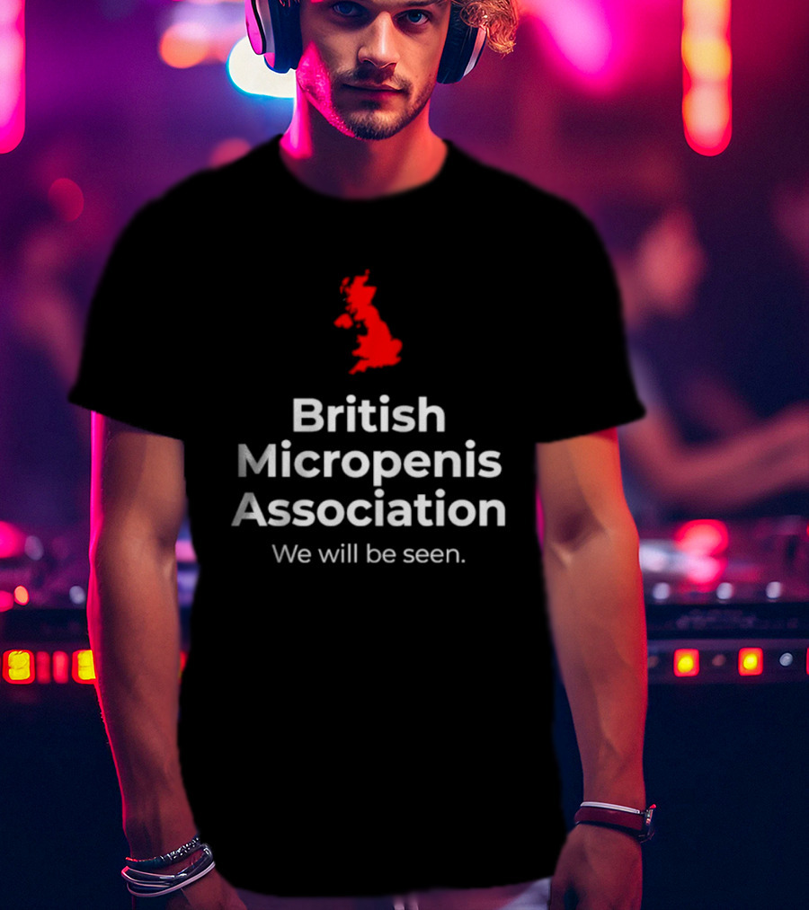 British Micropenis Association We Will Be Seen Map Of United Kingdom T-Shirt