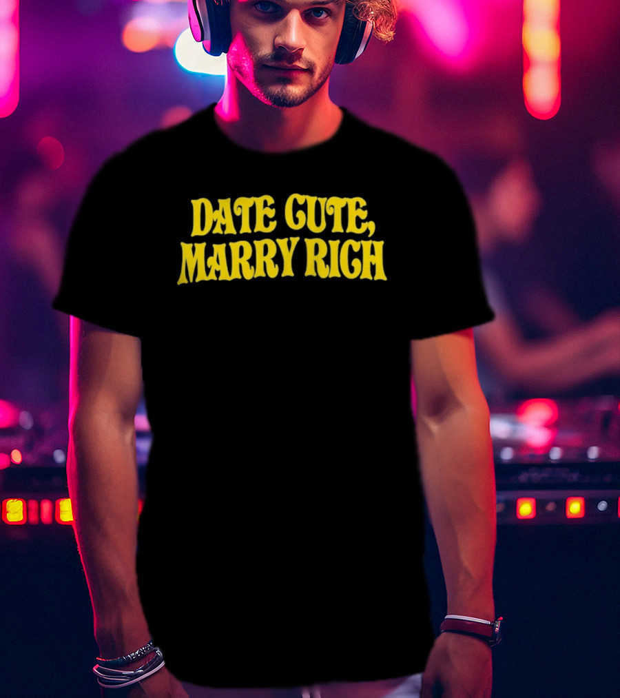 Date Cute Marry Rich Dating Advice T-Shirt