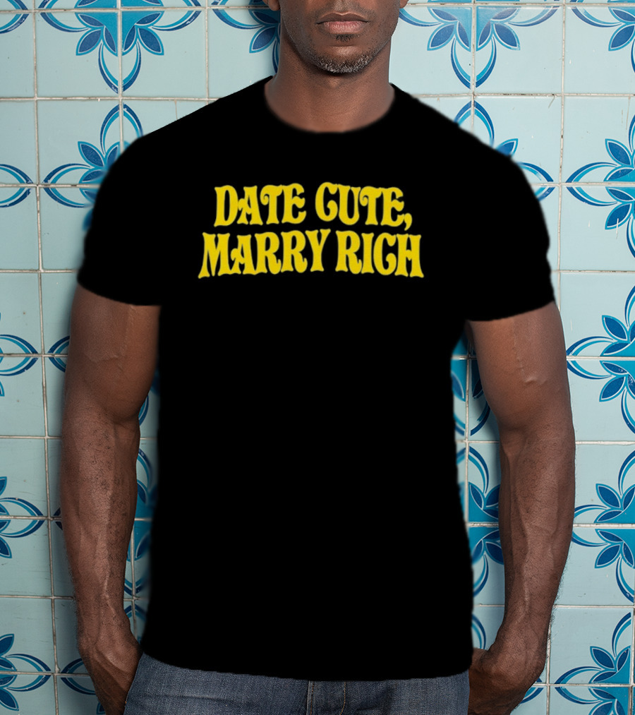 Date Cute Marry Rich Dating Advice T-Shirt