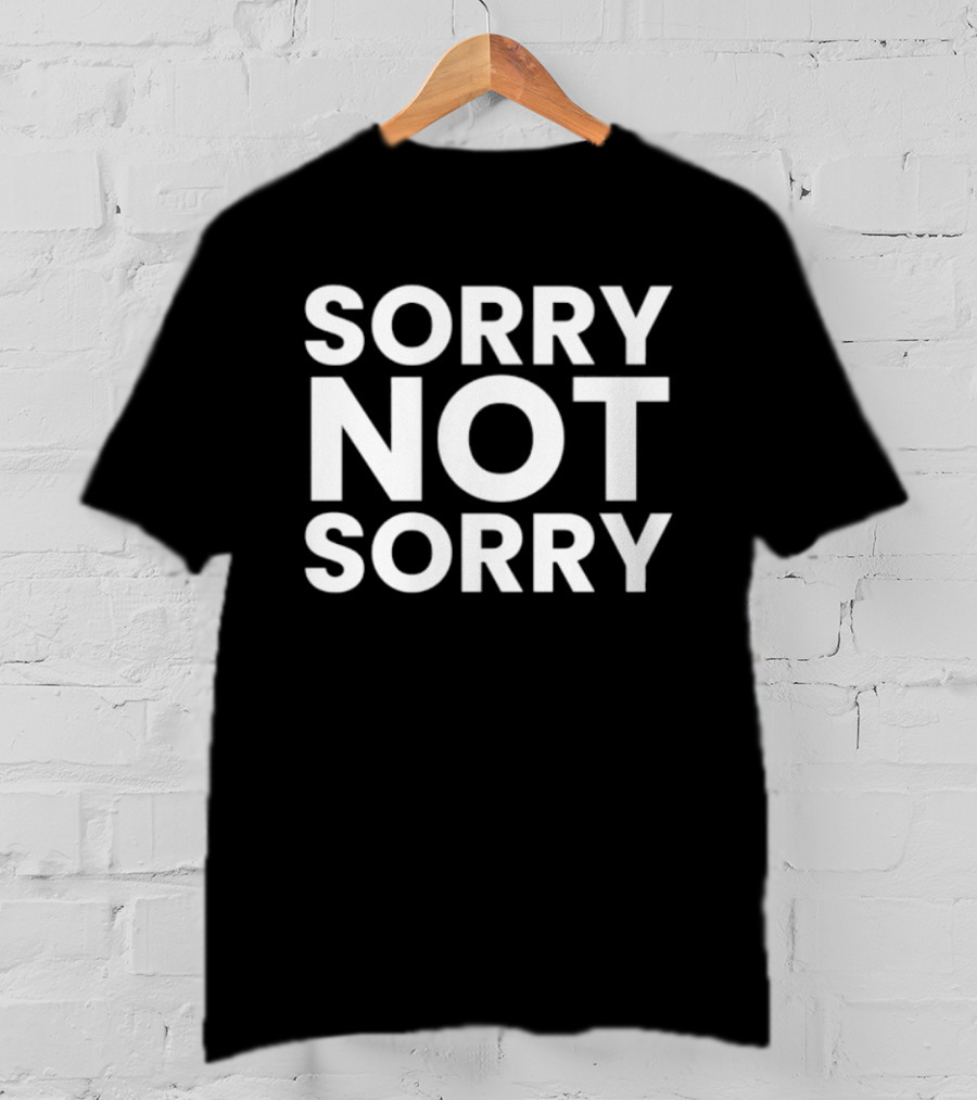 Sorry Not Sorry Sarcastic Attitude T-Shirt
