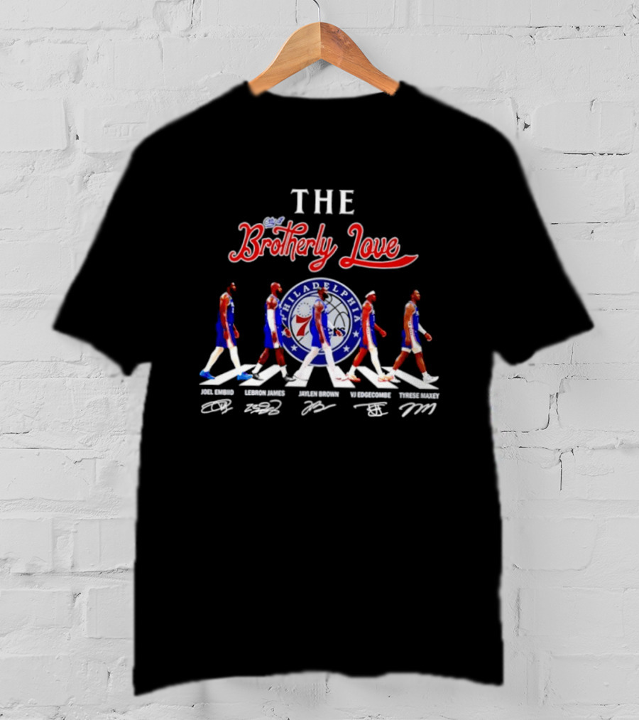 The City Of Brotherly Love Philadelphia 76ers Joel Embiid LeBron James Jaylen Brown VJ Edgecombe Tyrese Maxey Signatures T-Shirt