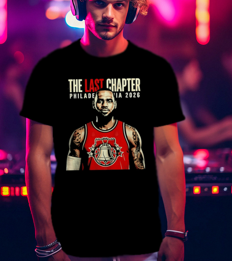 The Last Chapter LeBron James Philadelphia 2026 T-Shirt