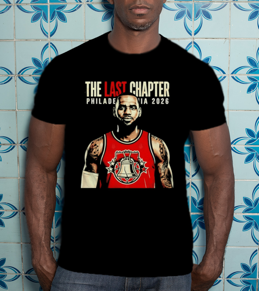 The Last Chapter LeBron James Philadelphia 2026 T-Shirt