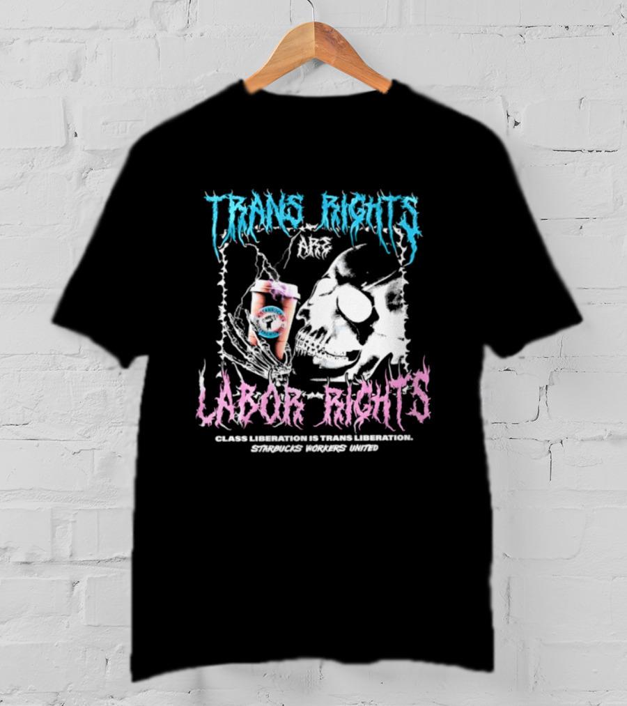 Trans Rights Are Labor Rights Class Liberation Is Trans Liberation Starbucks Workers United T-Shirt