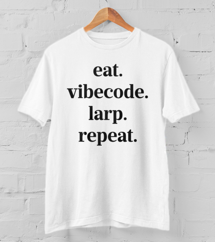Eat Vibe Code Larp Repeat Text Inspirational Lifestyle T-Shirt