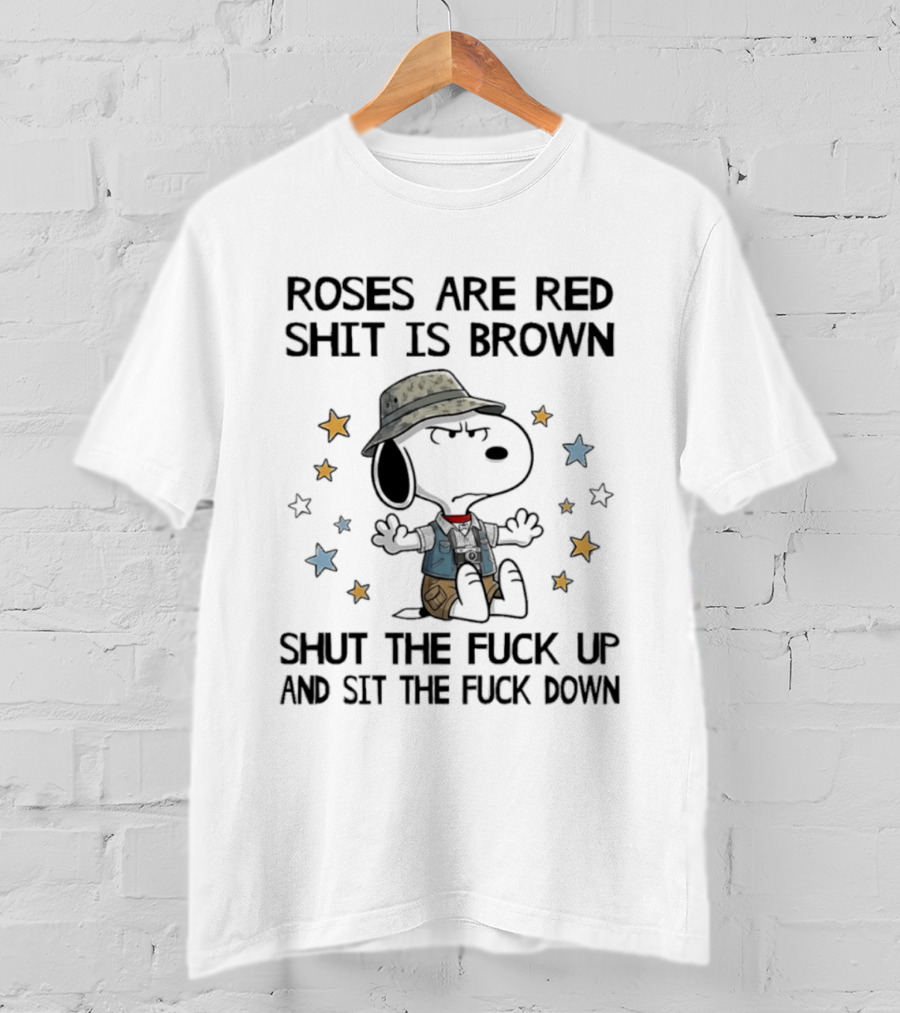 Snoopy Roses Are Red Shut The Fuck Up And Sit The Fuck Down T-Shirt