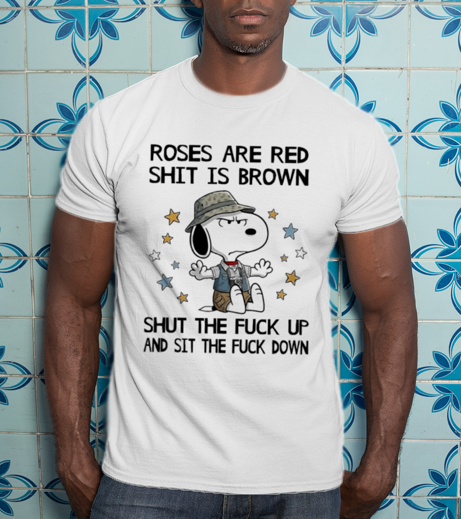 Snoopy Roses Are Red Shut The Fuck Up And Sit The Fuck Down T-Shirt