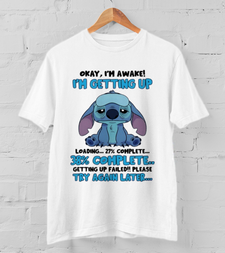 Okay I'm Awake I'm Getting Up Loading 37% 38% Complete Getting Up Failed Please Try Again Later T-Shirt
