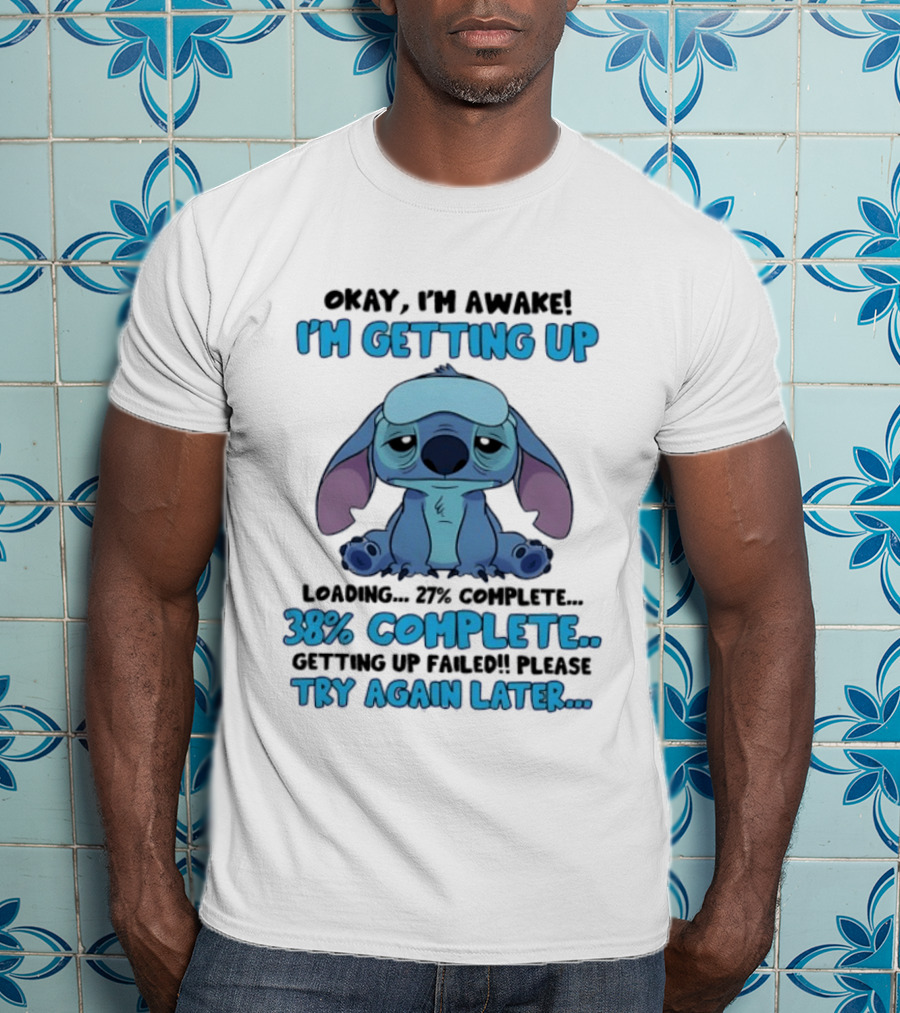 Okay I'm Awake I'm Getting Up Loading 37% 38% Complete Getting Up Failed Please Try Again Later T-Shirt