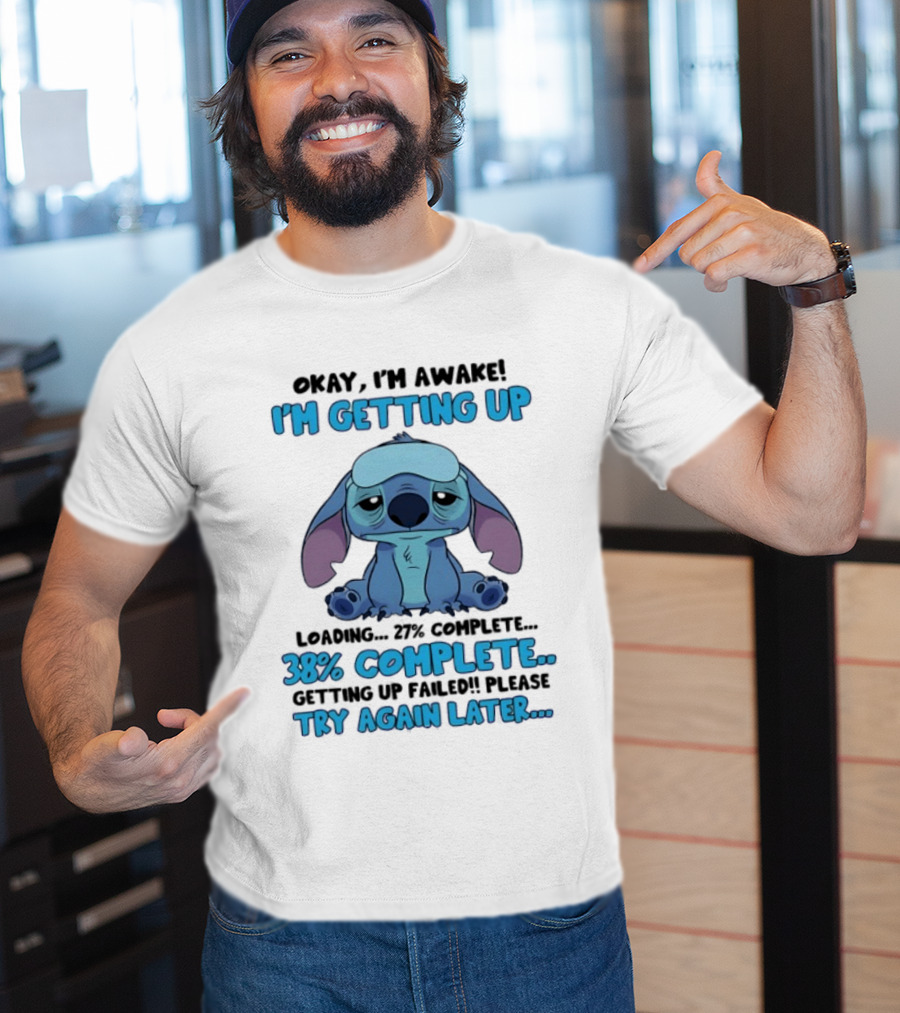 Okay I'm Awake I'm Getting Up Loading 37% 38% Complete Getting Up Failed Please Try Again Later T-Shirt