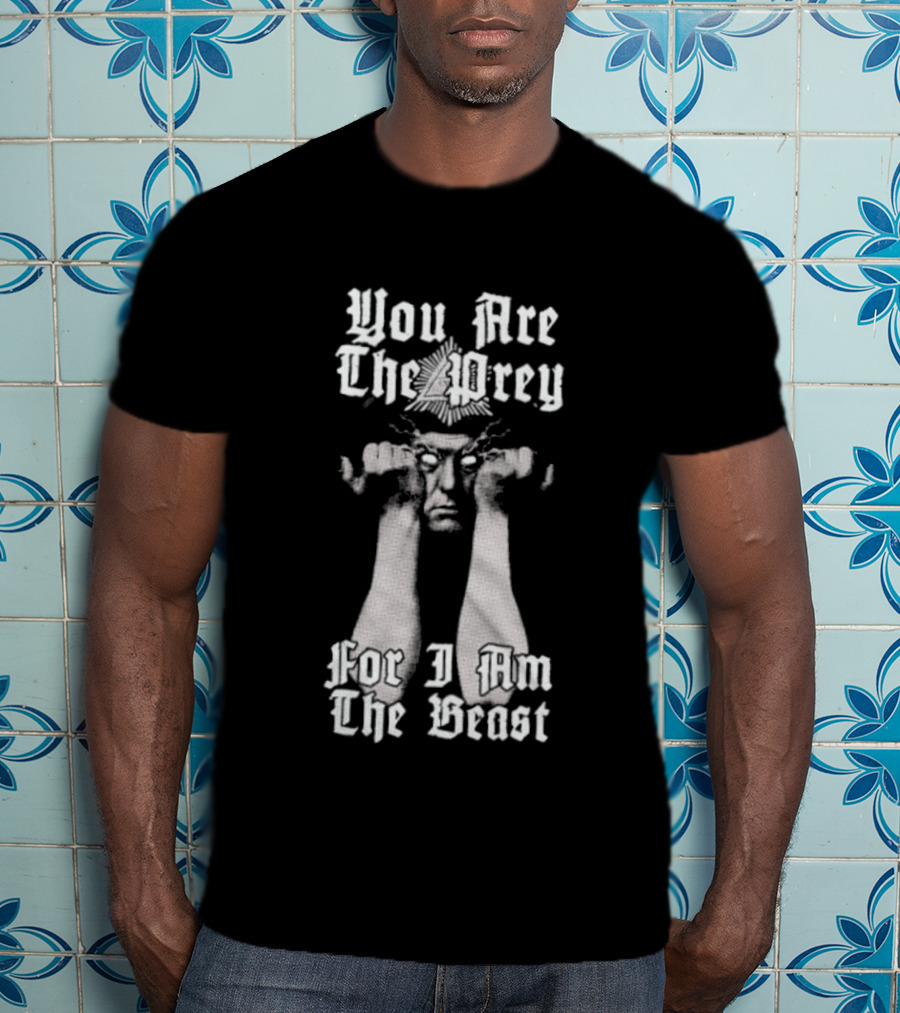 You Are The Prey For I Am The Beast Aleister Crowley T-Shirt