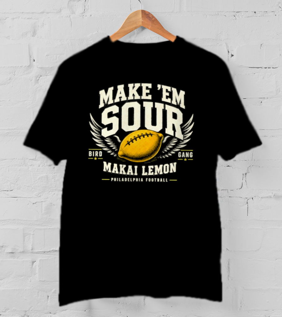Make Em Sour Makai Lemon Bird Gang Philadelphia Football T-Shirt