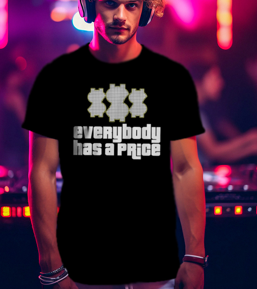 Everybody Has A Price Dollar Sign T-Shirt