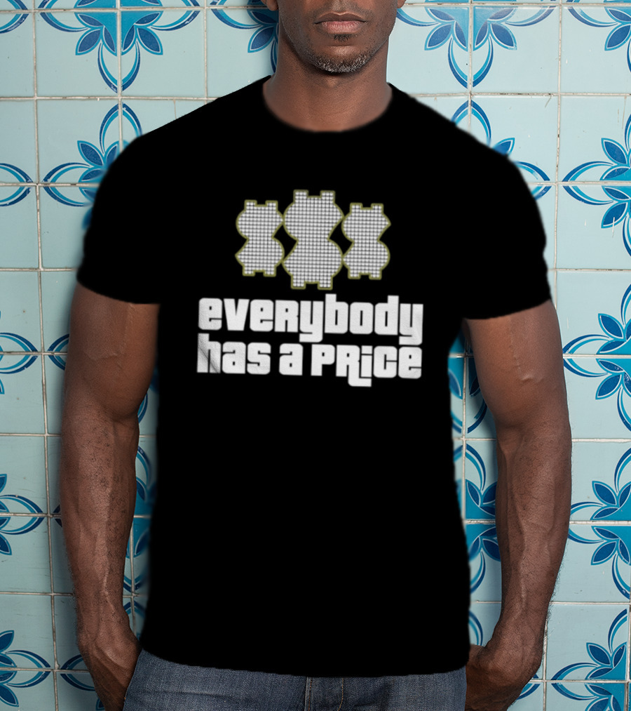 Everybody Has A Price Dollar Sign T-Shirt