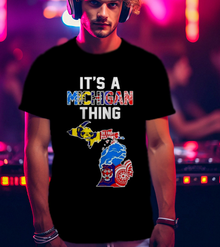 It's A Michigan Thing Detroit Pistons Lions Tigers Red Wings T-Shirt